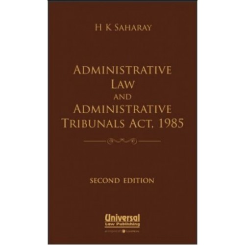 Universal's Administrative Law and Administrative Tribunals Act, 1985 by H. K. Saharay